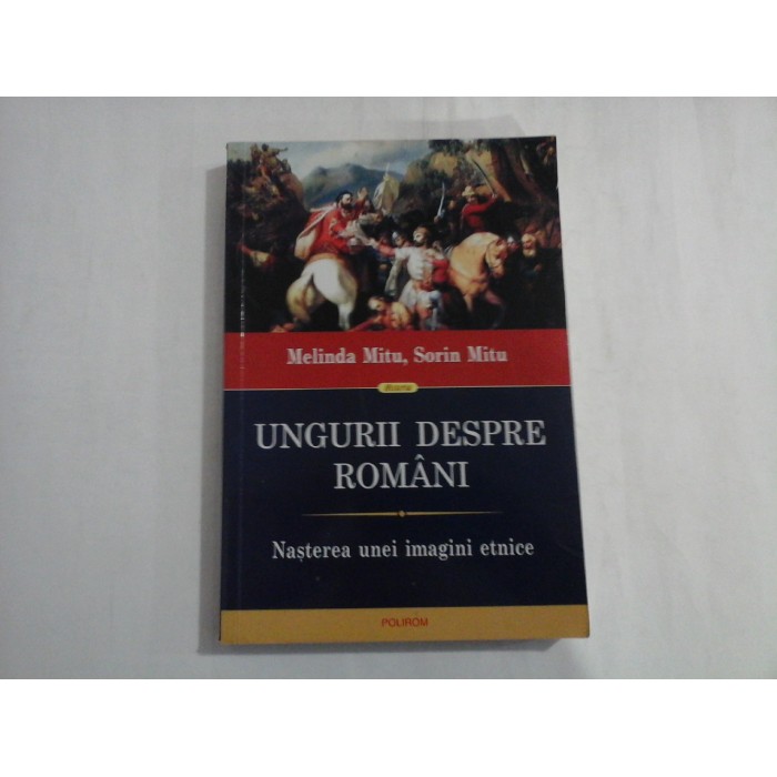 UNGURII DESPRE ROMANI - MELINDA MITU, SORIN MITU